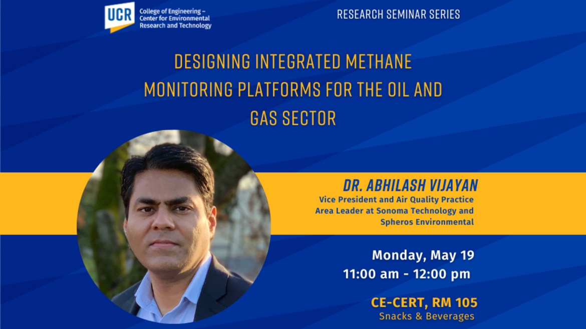 Promotional flyer for a research seminar hosted by the UCR College of Engineering – Center for Environmental Research and Technology. The event is titled "Designing Integrated Methane Monitoring Platforms for the Oil and Gas Sector." The speaker is Dr. Abhilash Vijayan, Vice President and Air Quality Practice Area Leader at Sonoma Technology and Spheros Environmental. The seminar is scheduled for Monday, May 19, from 11:00 am to 12:00 pm at CE-CERT, Room 105. Snacks and beverages will be provided. The flyer