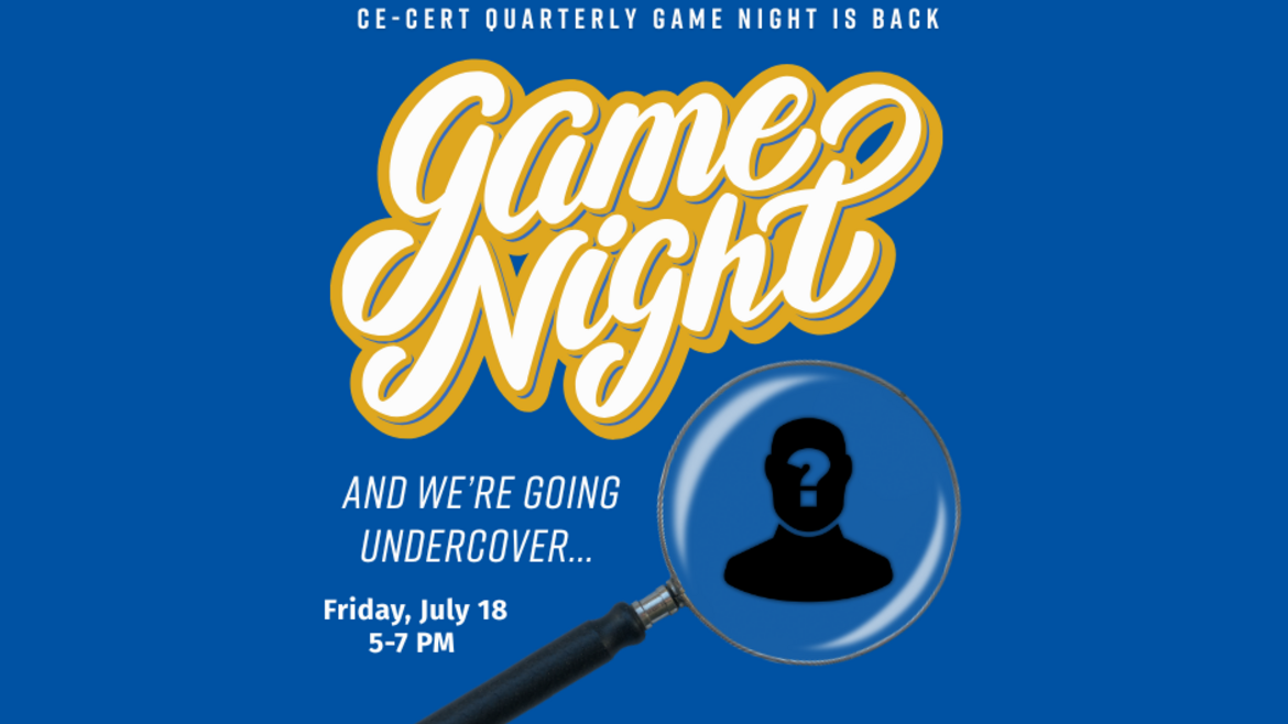 "Blue promotional graphic for CE-CERT Game Night featuring bold yellow and white script text that reads 'Game Night' with a magnifying glass highlighting a silhouette of a person with a question mark. Text above says 'CE-CERT Quarterly Game Night is Back' and below reads 'And we’re going undercover... Friday, July 18, 5–7 PM.