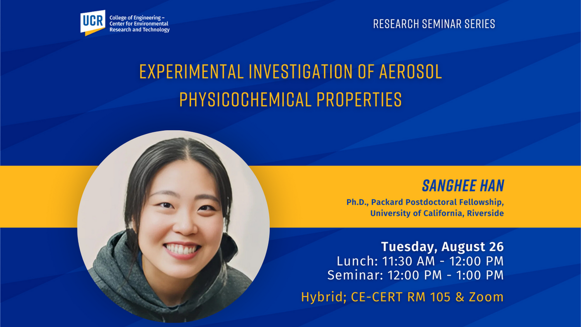 UCR Research Seminar flyer announcing “Experimental Investigation of Aerosol Physicochemical Properties” presented by Sanghee Han, Ph.D. Candidate at University of California, Riverside. The flyer includes a smiling portrait of the speaker on the left and event details on the right: Lunch from 11:30 AM to 12:00 PM, Seminar from 12:00 PM to 1:00 PM, Tuesday, August 26 at CE-CERT, Room 105. The background is blue with yellow accents and features CE-CERT