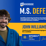 Promotional graphic for a UC Riverside defense featuring John Williams, a Chemical and Environmental Engineering M.S. candidate, presenting research on Feasibility of Detecting Greenhouse Gas Emissions from the Photodegradation of Roadway-Associated Plastics Under Controlled Laboratory Conditions
