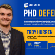 Horizontal UC Riverside graphic featuring a headshot of a PhD candidate on the left and bold “PhD Defense” text on the right. Includes the name Troy Hurren, program in Chemical and Environmental Engineering, and event details: May 12th at 2 PM in CE-CERT Room 105.