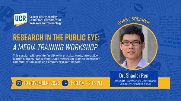 Flyer for CE-CERT’s media training workshop titled “Research in the Public Eye: A Media Training Workshop.” The UCR College of Engineering – Center for Environmental Research and Technology logo appears at the top. Text highlights that the session will provide faculty with practical tools, interactive learning, and guidance from UCR’s Newsroom team to strengthen communication skills and amplify research impact. Event details: Wednesday, November 19, 2025, from 1:00 PM to 2:15 PM. A photo of guest speaker Dr