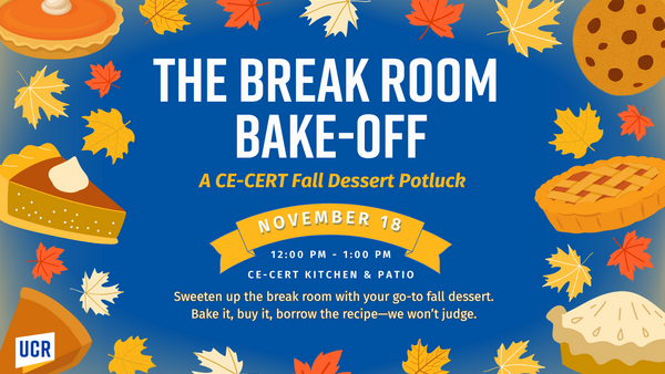 A Fall-themed announcement poster with a blue background, decorated with maple leaves and various dessert illustrations (pie slices, cookies). Text reads: "The Break Room Bake-Off, A CE-CERT Fall Dessert Potluck, November 18, 12:00 PM - 1:00 PM, CE-CERT Kitchen & Patio.