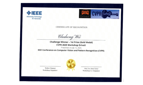 Certificate of Recognition from the IEEE CVPR 2025 Workshop DriveX awarded to Chuheng Wei for winning 1st Prize (Gold Medal). The certificate was presented on July 12, 2025, during the IEEE Conference on Computer Vision and Pattern Recognition (CVPR) in Nashville. Signed by Walter Zimmer (Workshop Organizer) and Prof. Dr. Ross Greer (Workshop Co-Organizer), with logos for IEEE, DriveX, and CVPR.